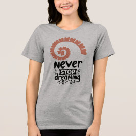 Motivierend Inspiration "Never stop Dreaming" Tri-Blend Shirt