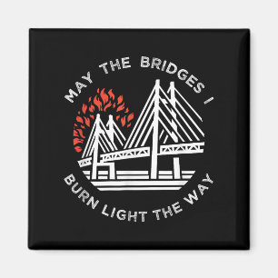 Motivierend - Mögen die Brücken, die ich brennen,  Magnet