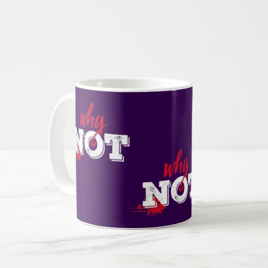 Motivierend "Warum nicht" Kaffeetasse (Vorderseite Links)