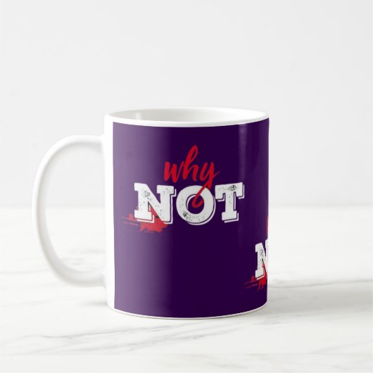 Motivierend "Warum nicht" Kaffeetasse (Links)