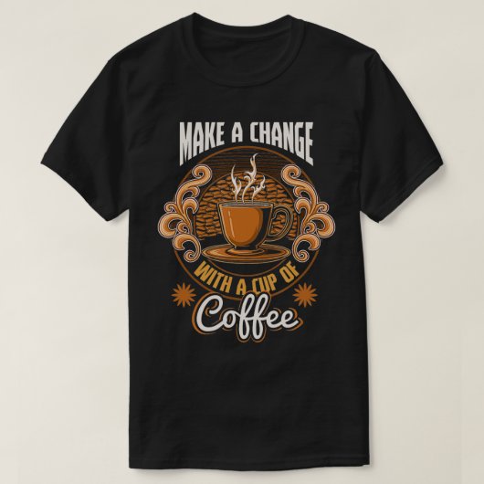 Motivierend Wechsel mit einer Tasse Kaffee T-Shirt (Design vorne)