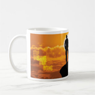 Motivierend Worte - Hör auf zu wünschen, fang an z Kaffeetasse