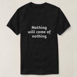 motivierend Zitat: "Nichts wird aus dem Nichts kom T-Shirt