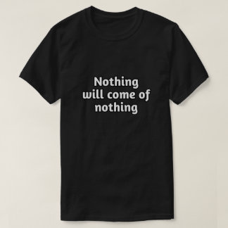motivierend Zitat: "Nichts wird aus dem Nichts kom T-Shirt