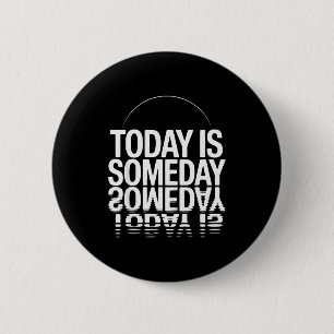 Motivierender Spruch Heute Ist Irgendwann  Button