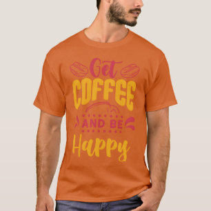Motivierendes Kaffee- und Glückszitat lustig T-Shirt