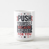 Motivierendes Zitat: Push Yourself Kaffeetasse (Mittel)
