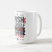 Motivierendes Zitat: Push Yourself Kaffeetasse (VorderseiteRechts)