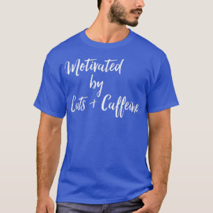 Motiviert durch Katzen und Kaffee T-Shirt