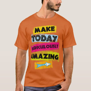 MOTIVIERUNGSQUOTE MACHEN HEUTE lächerlich Phantast T-Shirt