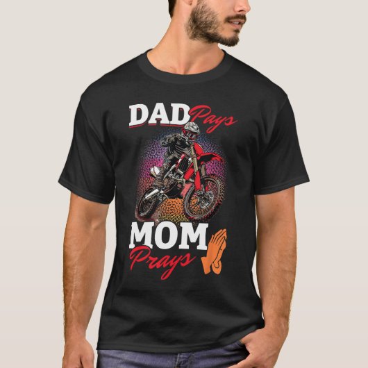 Motocross Dirtbike Dad Pays Mom Prays family famil T-Shirt (Vorderseite)
