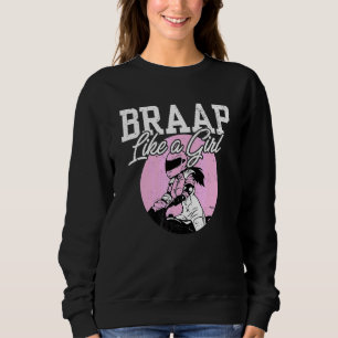 Motocross I Dirt Bike I Girl Biker I Braap as a a  Sweatshirt
