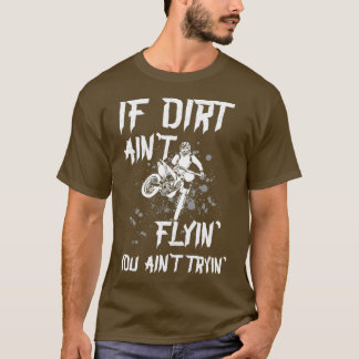 Motocross Sprichwort Wenn Dirt aint Flyin Sie male T-Shirt