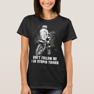 Motocross Verfolge mich nicht, ich mache dumme Din T-Shirt