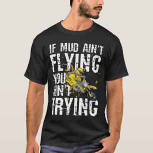 Motocross, wenn der Schlamm dich nicht fliegen lä T-Shirt