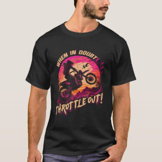 Motocross Wenn im Zweifel Vollgas geben Dirt Bike T-Shirt
