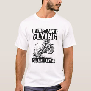 Motocross-Zitat Wenn Dreck nicht fliegt, versuchst T-Shirt