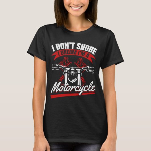 Motorcycle Biker I Don't Snore I Dream I'm A Moto T-Shirt (Vorderseite)