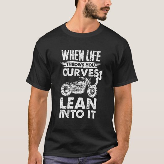 Motorcycle T When Life Throws You Curves Lean Into T-Shirt (Vorderseite)