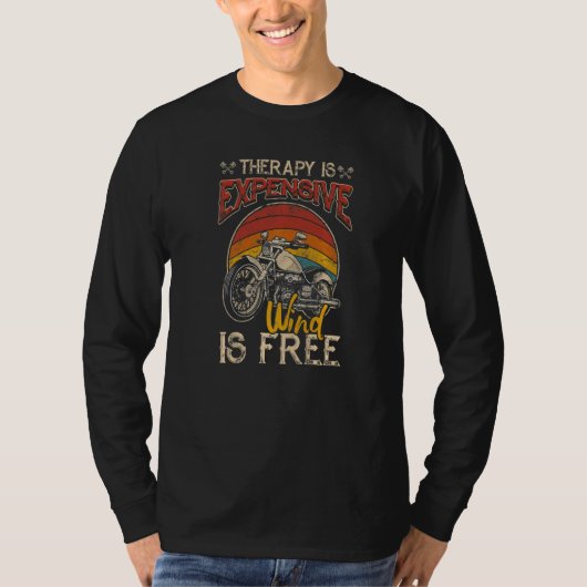 Motorcycle Therapy Is Expensive Wind Is Free Biker T-Shirt (Vorderseite)