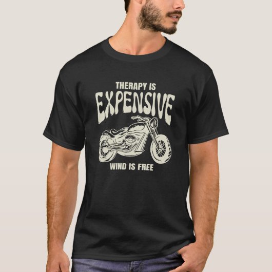Motorcycle Therapy Is Expensive Wind Is Free T-Shirt (Vorderseite)