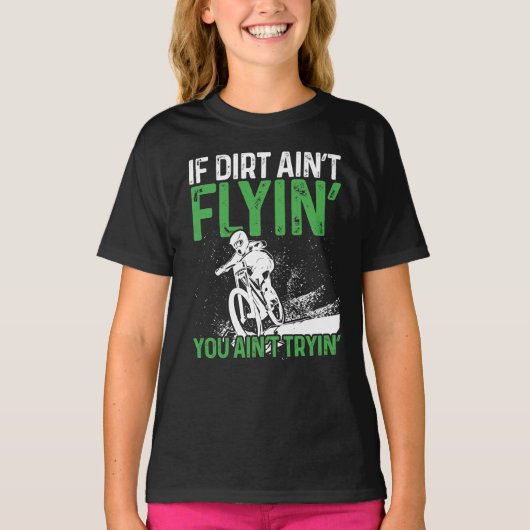 Mountain Bike Rad, wenn Dirt Aint Flyin Sie T-Shirt (Vorderseite)