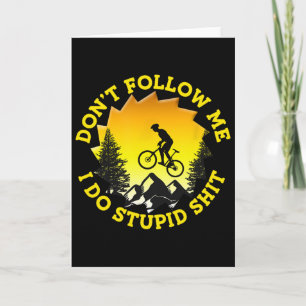 Mountainbiken Folgen Sie mir nicht, ich mache dumm Karte