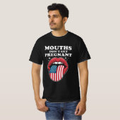 Mouths Don’t Get Pregnant, But My Words Do T-Shirt (Vorne ganz)