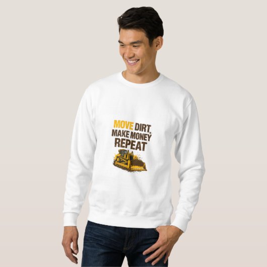 Move Dirt Make Money Repeat Operator Sweatshirt (Vorne ganz)