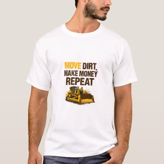Move Dirt Make Money Repeat Operator T-Shirt (Vorderseite)