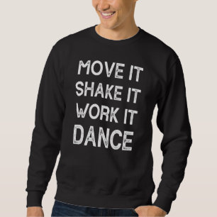 "Move it Shake it Work It Dance 3" Sweatshirt