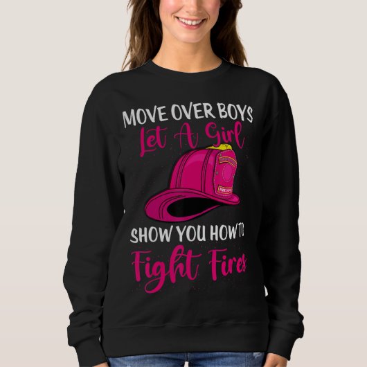 Move Over Boys Let Girl Show You How To Be Firefig Sweatshirt (Vorderseite)