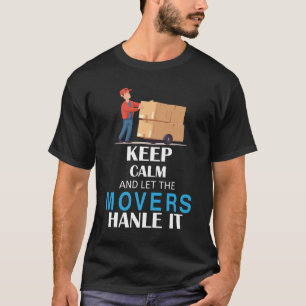 Mover T-Shirt - Bleib ruhig und lass den Möbelpack