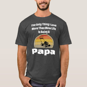 Mow Life Papa Rasenmäher Mähen Opa Landschaft T-Shirt