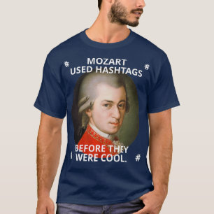 Mozart benutzte Hashtags, bevor sie cool waren T-Shirt