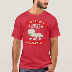 Mozzarella Käse Rezepte Buffalo Italienisch Frisch T-Shirt