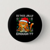 Mpy Christmas Cat Ugly Sweater Is This Jolly Enoug Button (Vorderseite)