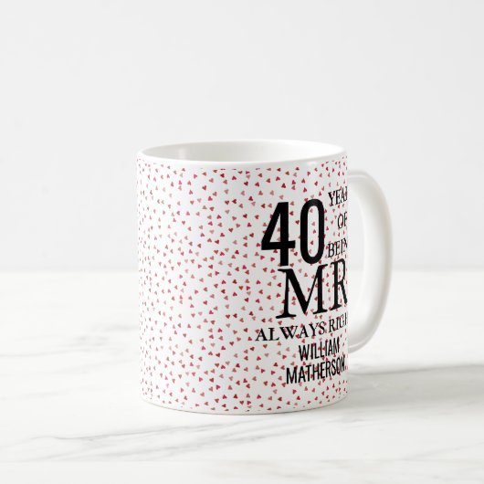 Mr Always right Fun 40 Jahre Anniversary Ruby Hear Kaffeetasse (VorderseiteRechts)