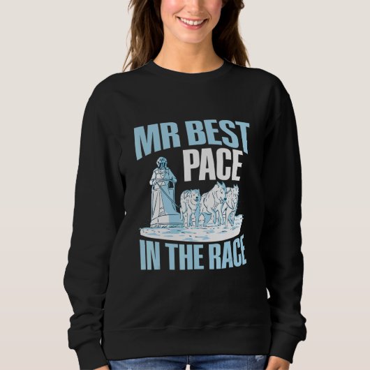 Mr Best Pace in the race Quote for an Alaska Sled Sweatshirt (Vorderseite)