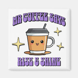 Mr Coffee sagt: Aufstehen und Strahlen Magnet