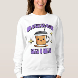 Mr Coffee sagt: Aufstehen und Strahlen Sweatshirt