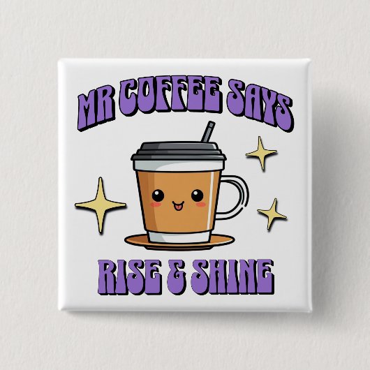 Mr Coffee sagt, steh auf und strahle Button (Vorderseite)