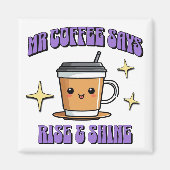 Mr Coffee Says Rise & Shine Magnet (Vorne)