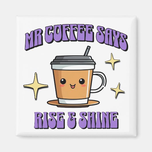 Mr Coffee Says Rise & Shine Magnet (Vorne)