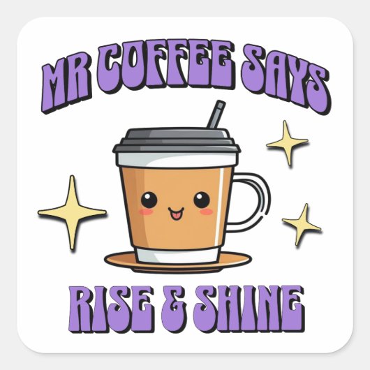 Mr Coffee Says Rise & Shine Quadratischer Aufkleber (Vorderseite)