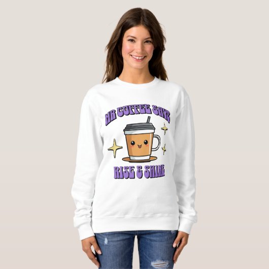 Mr Coffee Says Rise & Shine Sweatshirt (Vorne ganz)
