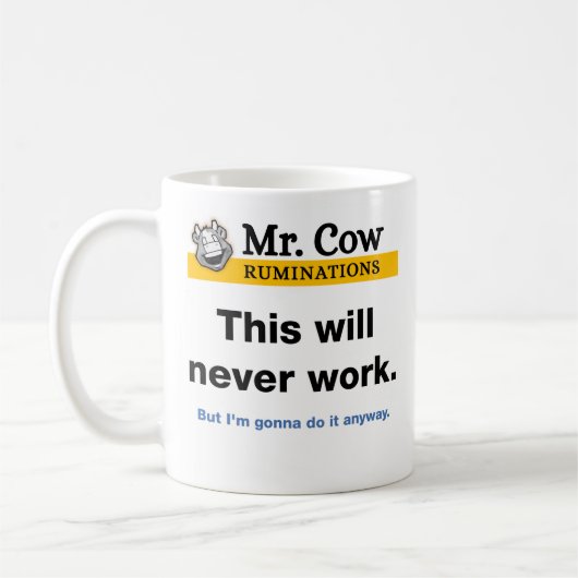 Mr. Cow Tasse Das wird nie funktionieren. Aber... (Links)