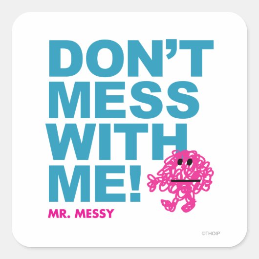Mr. Messy | Misch dich nicht mit mir Quadratischer Aufkleber (Vorderseite)