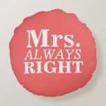 Mr Right & Mrs. Always right Custom Pillows Rundes Kissen<br><div class="desc">Holen Sie sich Ihr eigenes Personalisiertes Mr Right & Mrs Immer Right Round Pillows. Passen Sie die Hintergrundfarben so an,  dass sie in Ihre Farbpalette passen.</div>