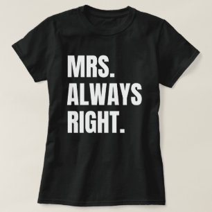 Mrs. Always right. T-Shirt